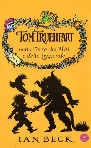 [Tom Trueheart 03] • Nella Terra Dei Miti E Delle Leggende